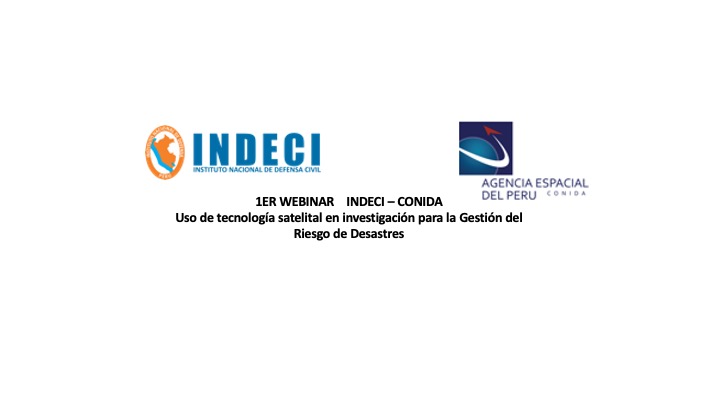 Webinar on the Use of Satellite Technologies in Disaster Risk Management Research (INDECI & CONIDA)