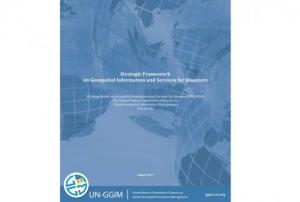 UN-GGIM Strategic Framework on Geospatial Information and Services for Disasters
